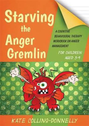 Starving the Anger Gremlin for Children Aged 5-9 : A Cognitive Behavioural Therapy Workbook on Anger Management